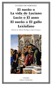 El sueño o La vida de Luciano/ Lucio o El asno/ El sueño o El gallo/ Lexiufano