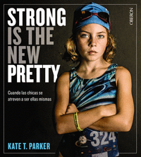 Strong is the new pretty cuando las chicas se atreven a ser