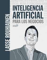 Inteligencia artificial para los negocios. 21 casos practicos y opiniones de exp