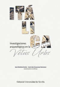 Italica investigaciones arqueologicas en la vetus urbs