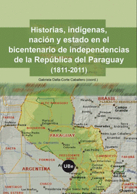 Historias, indígenas, nación y estado en el bicentenario de la independencia de la República del Paraguay (1811-2011)