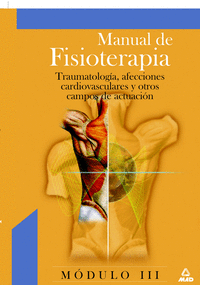 Manual de fisioterapia. Modulo iii. Traumatologia, afecciones cardiovasculares y otros campos de actuacion