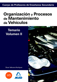 Cuerpo de profesores de enseñanza secundaria. Organización y procesos de mantenimiento de vehículos. Temario. Volumen ii