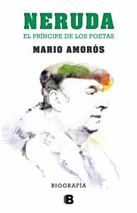 Neruda el principe de los poetas la biografia