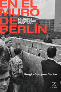 En el muro de berlin la ciudad secuestrada