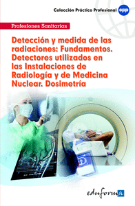 Detección y medida de las radiaciones: fundamentos. Detectores utilizados en las instalaciones de radiología y de medicina nuclear. Dosimetría