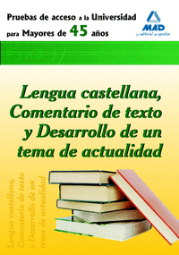 Prueba de acceso  a la universidad para mayores de 45 años. Lengua castellana, comentario de texto y desarrollo de un tema de actualidad.