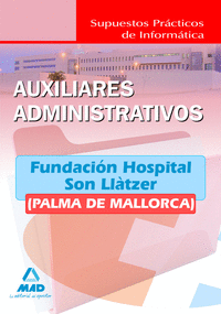Auxiliares administrativos de la fundación hospital son llàtzer (palma de mallorca). Supuestos prácticos de informática