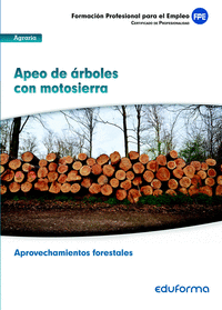 UF 0268. Apeo de árboles con motosierra. Certificado de profesionalidad Aprovechamientos forestales. Familia profesional agraria. Formación para el empleo
