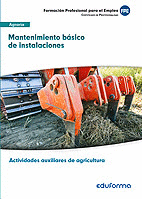 UF0163 Mantenimiento básico de instalaciones. Certificado de profesionalidad Actividades auxiliares de agricultura. Familia profesional Agraria