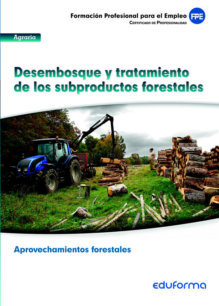 MF1118. Módulo formativo Desembosque y tratamiento de los subproductos forestales. Certificado Profesional Aprovechamientos forestales. Familia profesional Agra