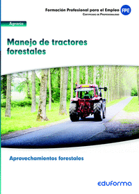 UF0274. Manejo de tractores forestales. Certificado de profesionalidad Aprovechamientos Forestales. Familia Profesional Agraria. Formación para el empleo