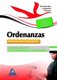Ordenanzas. Personal Laboral (Grupo V) de la Administración de la Comunidad Autónoma de Extremadura. Test Especifico y Supuestos Prácticos