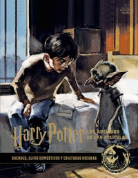 Harry Potter: Los archivos de la película 9. Duendes, elfos domésticos y criatturas oscuras