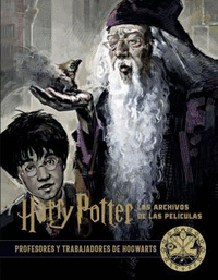 Harry Potter: los archivos de las películas 11. Profesores y trabajadores de Hogwarts