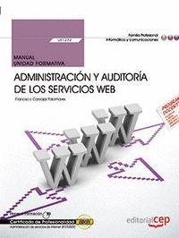 Manual. Administración y auditoría de los servicios Web (UF1272). Certificados de profesionalidad. Administración e servicios de Internet (IFCT0509)