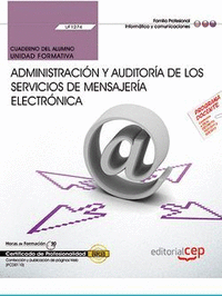 Cuaderno del alumno. Administración y auditoría de los servicios de mensajería electrónica (UF1274). Certificados de profesionalidad. Administración de servicio
