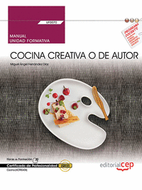 Manual. Cocina creativa o de autor (UF0070). Certificados de profesionalidad. Cocina (HOTR0408)