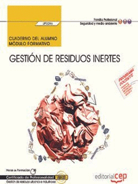 Cuaderno del alumno. Gestión de residuos inertes (UF0286). Certificados de profesionalidad. Gestión de residuos urbanos e industriales (SEAG0108)