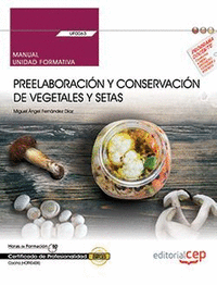 Manual. Preelaboración y conservación de vegetales y setas (UF0063). Certificados de profesionalidad. Cocina (HOTR0408)