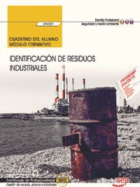 Cuaderno del alumno. Identificación de residuos industriales (UF0287). Certificados de profesionalidad. Gestión de residuos urbanos e industriales (SEAG0108)