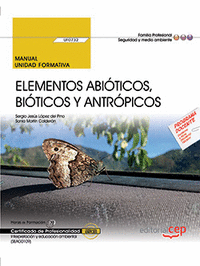Manual. Elementos abióticos, bióticos y antrópicos (UF0732). Certificados de profesionalidad. Interpretación y educación ambiental (SEAG0109)