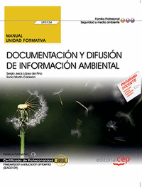 Manual. Documentación y difusión de información ambiental (UF0734). Certificados de profesionalidad. Interpretación y educación ambiental (SEAG0109)