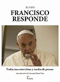 Papa francisco responde, el. todas sus entrevistas y ruedas