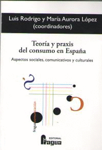 Teoría y praxis del consumo en España. Aspectos sociales, comunicativos y culturales