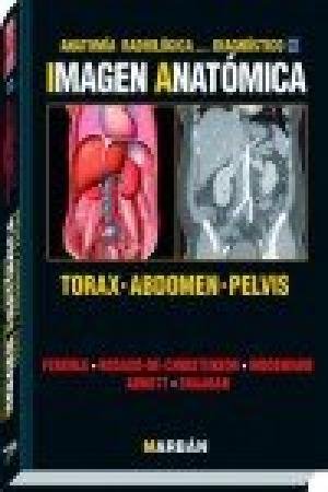 ANATOMIA RADIOLOGICA PARA EL DIAGNOSTICO‚ Torax‚ Abdomen y Pelvis