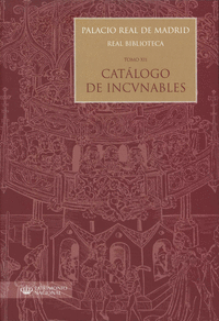 Palacio Real de Madrid. Real Biblioteca: Tomo XII. Catálogo de Incunables