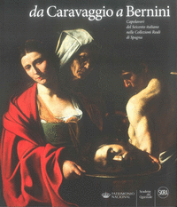 Da Caravaggio a Bernini. Capolavori del Seicento italiano nelle Collezioni Reali di Spagna