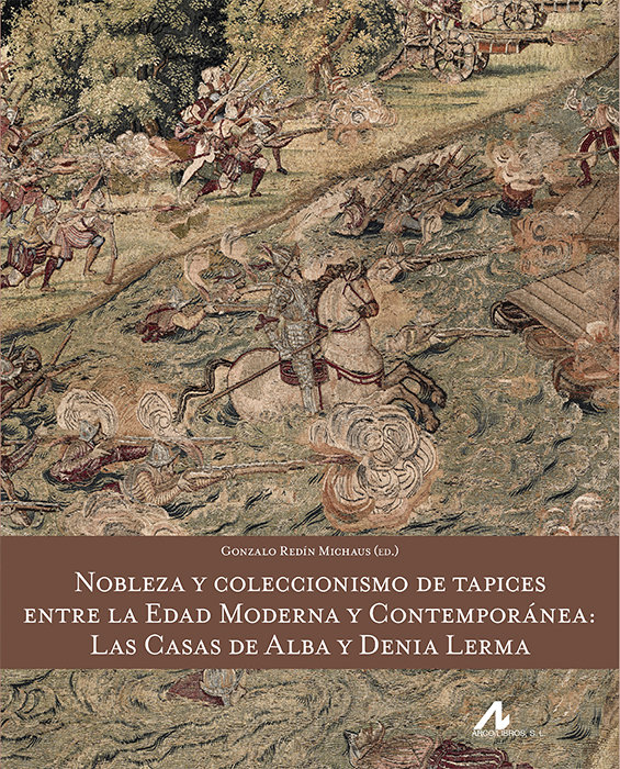 Nobleza y coleccionismo de tapices entre la Edad Moderna y Contemporánea: las casas de Alba y Denia Lerma