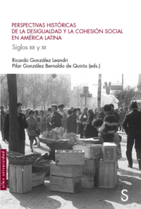 Perspectivas históricas de la desigualdad y la cohesión social en América Latina. Siglos XIX y XX