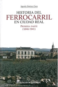 Historia del ferrocarril en Ciudad Real. Primera parte (1846-1941)