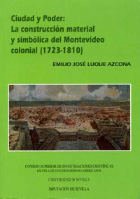 Ciudad y Poder: La construcción material y simbólica del Montevideo colonial (1723-1810)