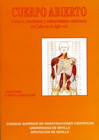 Cuerpo abierto. Ciencias, enseñanzas y coleccionismo andaluces en Cuba en el siglo XIX