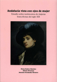 Andalucía vista con ojos de mujer. Estudio sobre testimonios de viajeras francófonas del siglo XIX