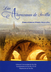 Las Atarazanas de Sevilla. Ocho siglos de historia del arsenal del Guadalquivir