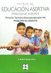 Manual de Educación Asertiva para Educadores. Principios, Técnicas y Estrategias aplicadas a los Problemas de Conducta