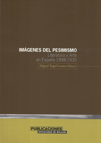Imagenes del pesimismo. literatura y arte en españa 1898-193