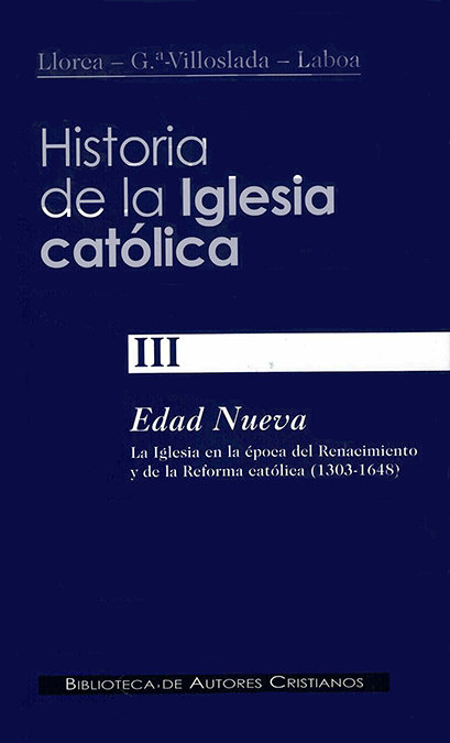 Historia de la Iglesia católica. III: Edad Nueva: la Iglesia en la época del Renacimiento y de la Reforma católica (1303-1648)
