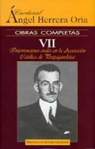 Obras completas de Ángel Herrera Oria. VII: Intervenciones orales en la Asociación Católica de Propagandistas
