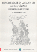 Exequias reales en la Galicia del antiguo régimen. Poder ritual y arte efímero