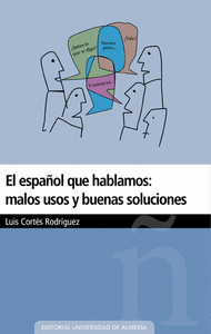 Español que hablamos: malos usos y buenas soluciones,el