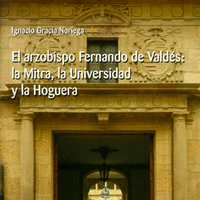 El arzobispo Fernando de Valdés: la Mitra, la Universidad y la hoguera