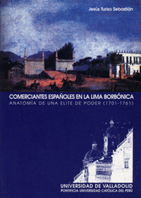 Comerciantes españoles en la lima borbónica. anatom¡a de una elite de poder (1701-1761)