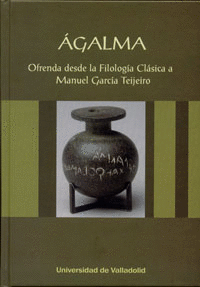ÁGALMA. Ofrenda desde la Filología Clásica a Manuel García Teijeiro