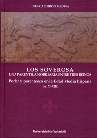 Soverosa, los. una parentela nobiliaria entre tres reinos. poder y parentesco en la edad media hispana (ss. xi-xiii)