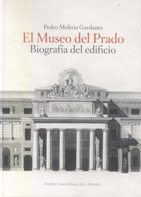El Museo del Prado. Biograf韆 del edificio